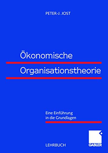Ökonomische Organisationstheorie: Eine Einführung in die Grundlagen (German Edition)